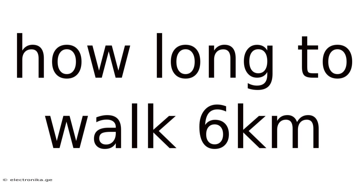 How Long To Walk 6km