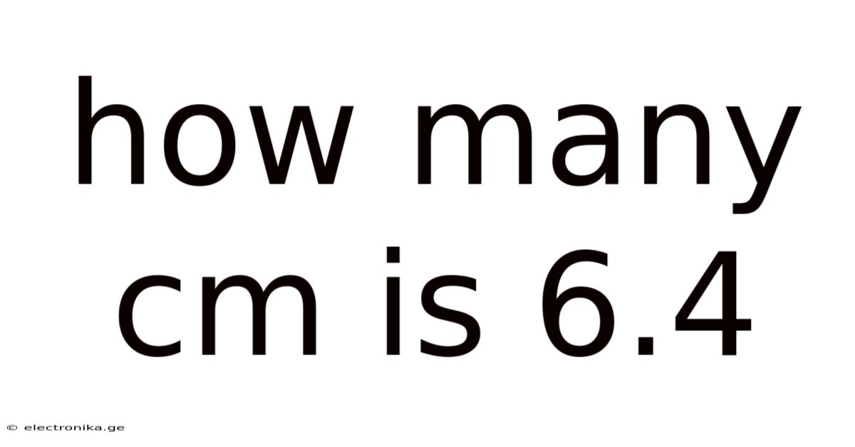 How Many Cm Is 6.4