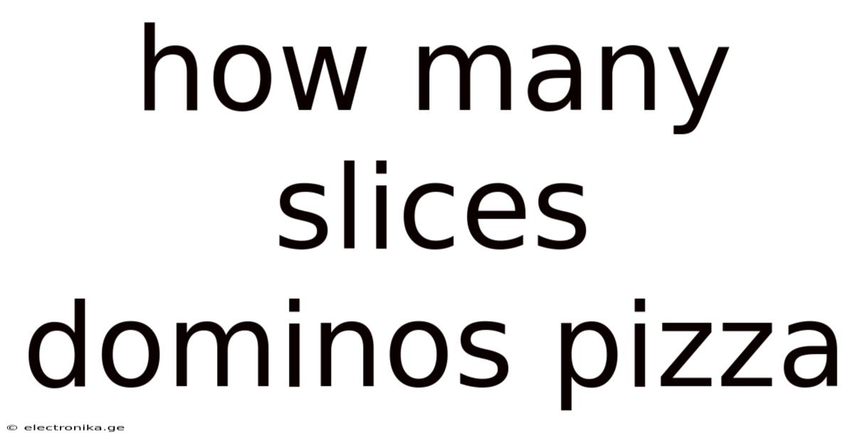 How Many Slices Dominos Pizza