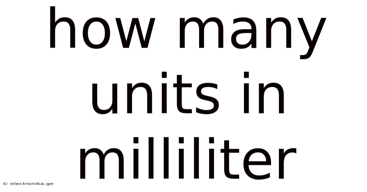 How Many Units In Milliliter
