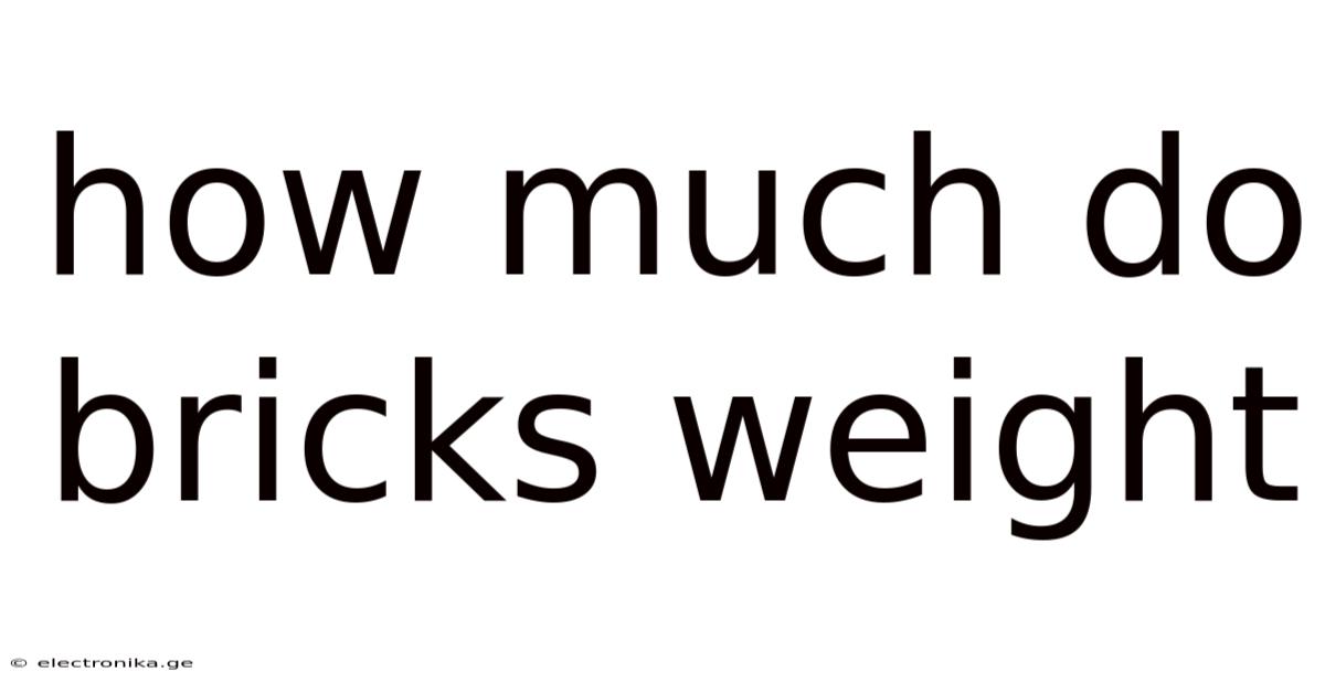 How Much Do Bricks Weight