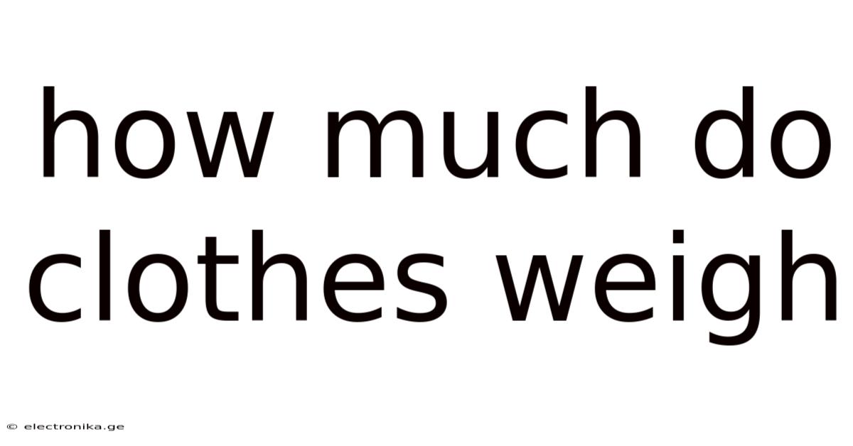 How Much Do Clothes Weigh