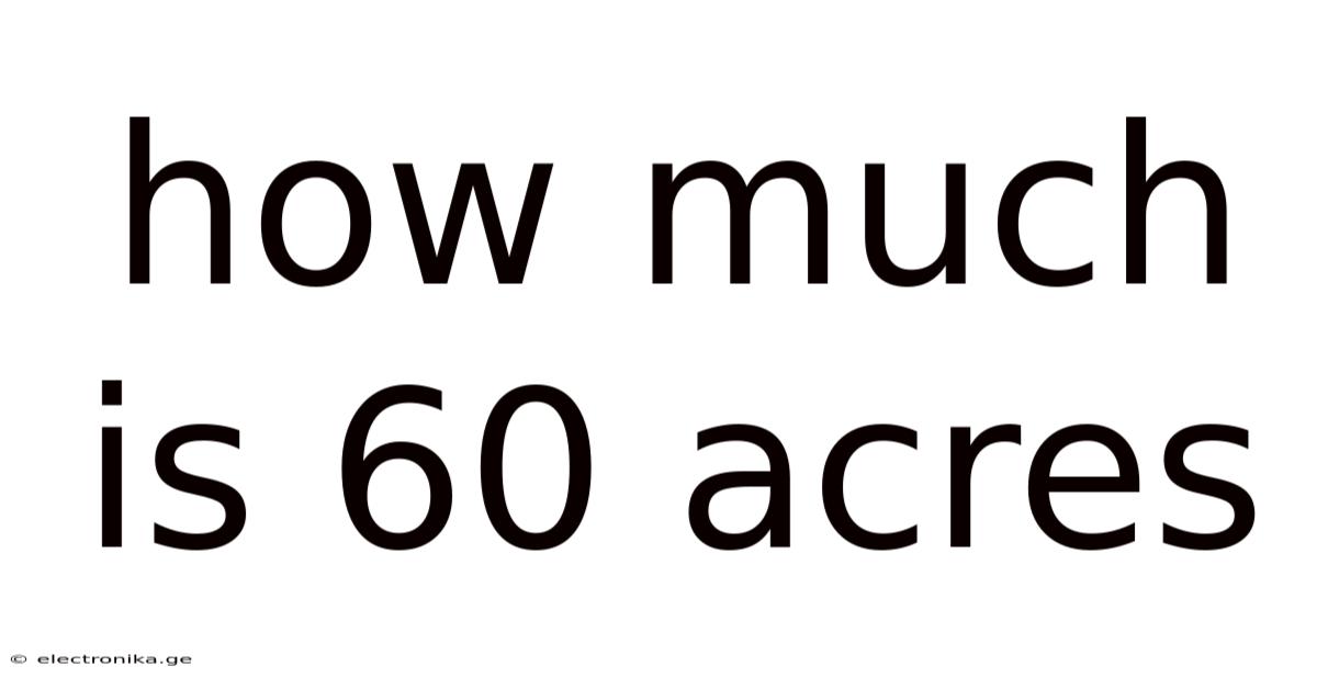 How Much Is 60 Acres