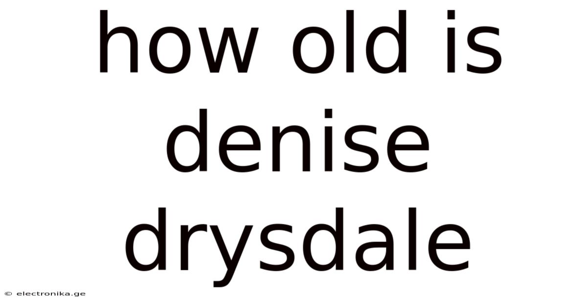 How Old Is Denise Drysdale