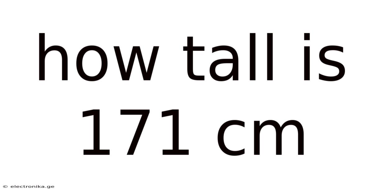 How Tall Is 171 Cm