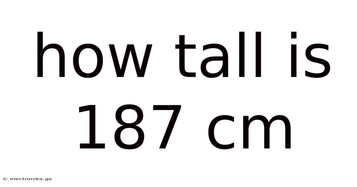 How Tall Is 187 Cm