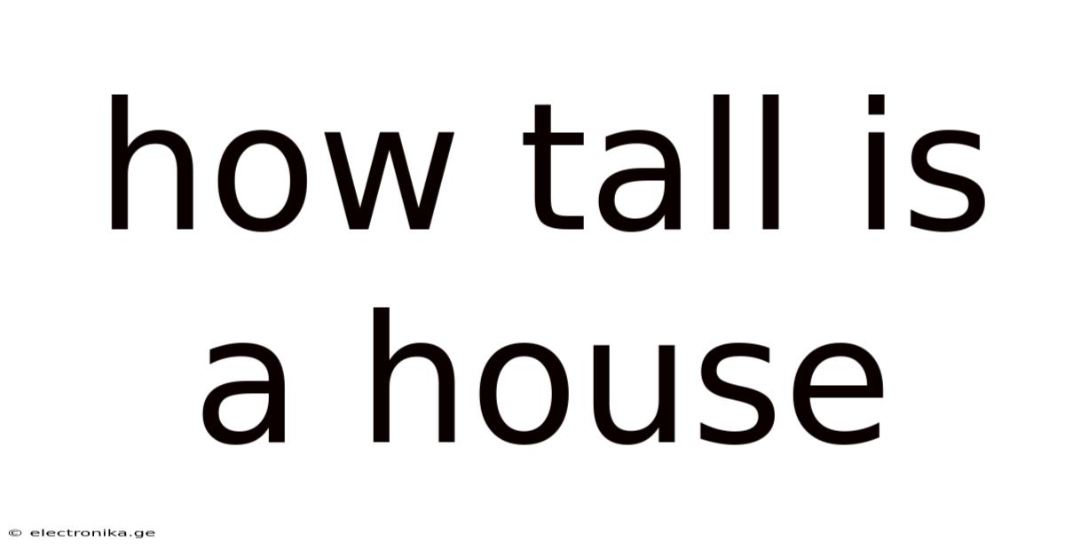 How Tall Is A House