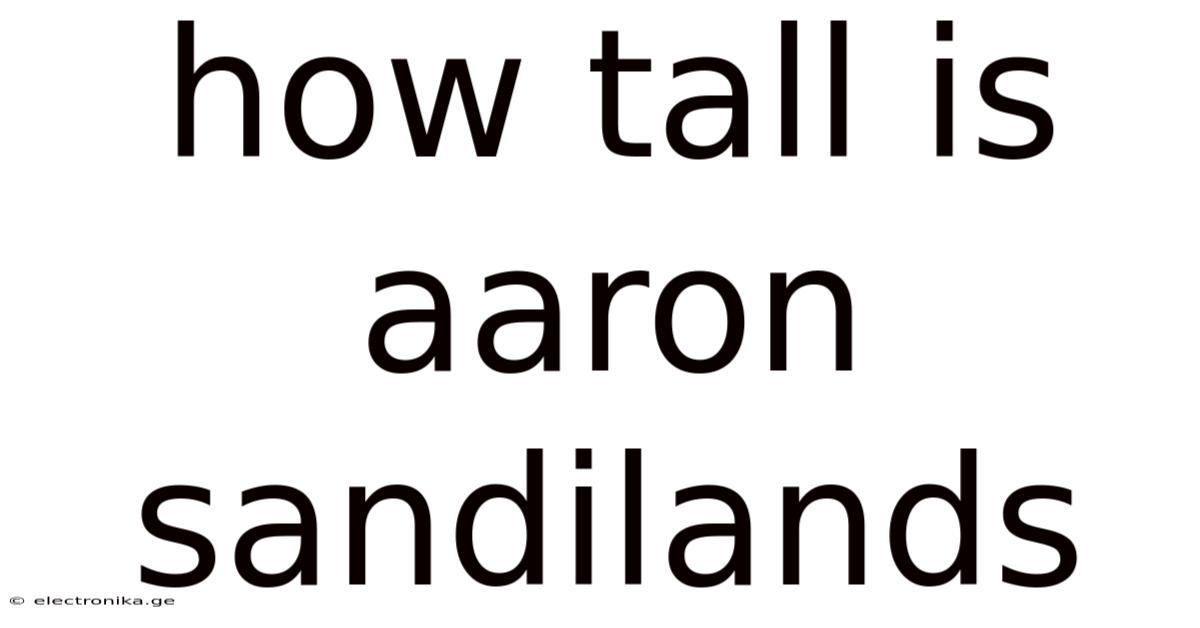 How Tall Is Aaron Sandilands