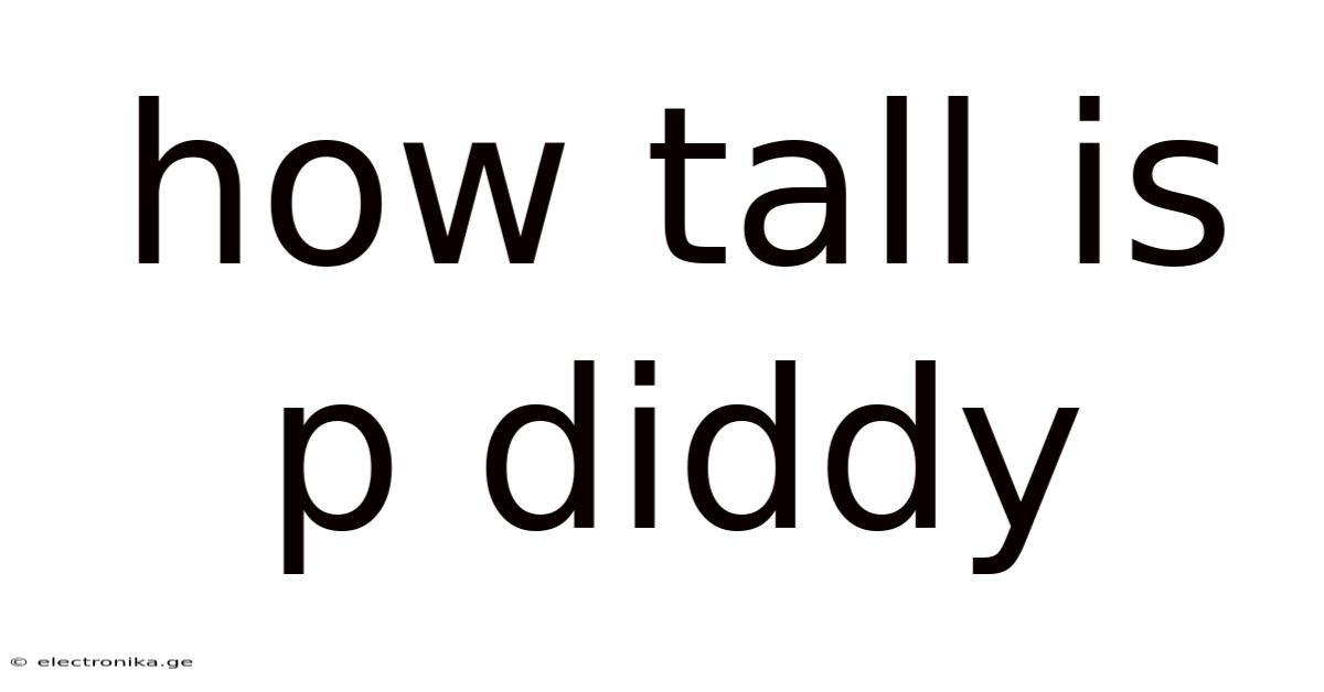 How Tall Is P Diddy