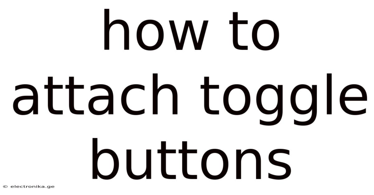 How To Attach Toggle Buttons