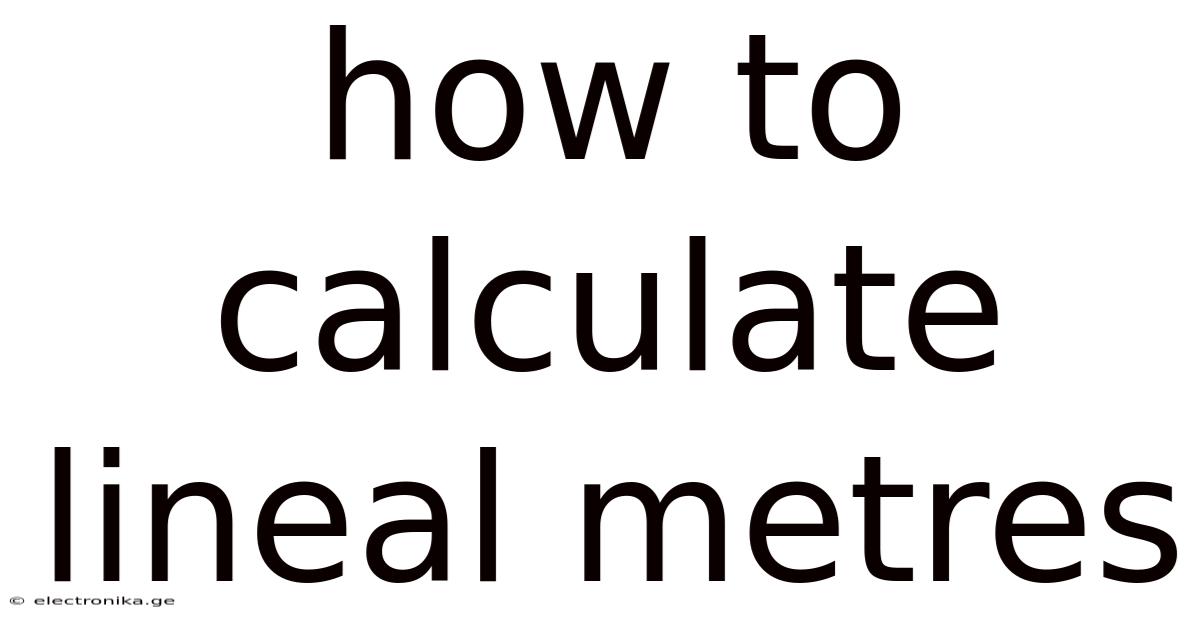 How To Calculate Lineal Metres