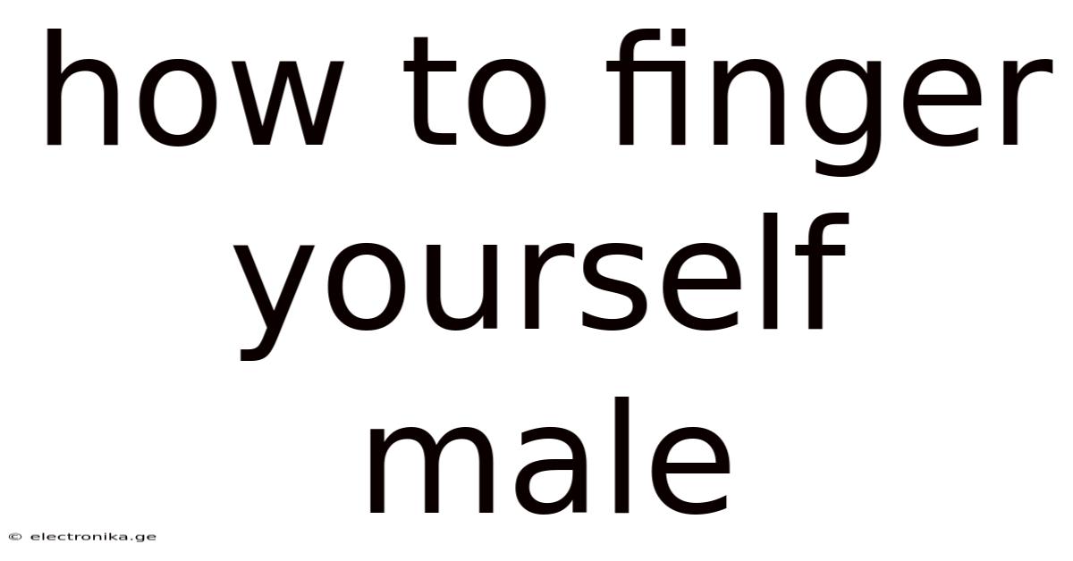 How To Finger Yourself Male