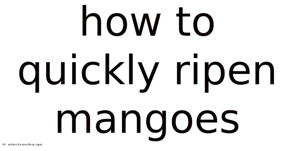 How To Quickly Ripen Mangoes