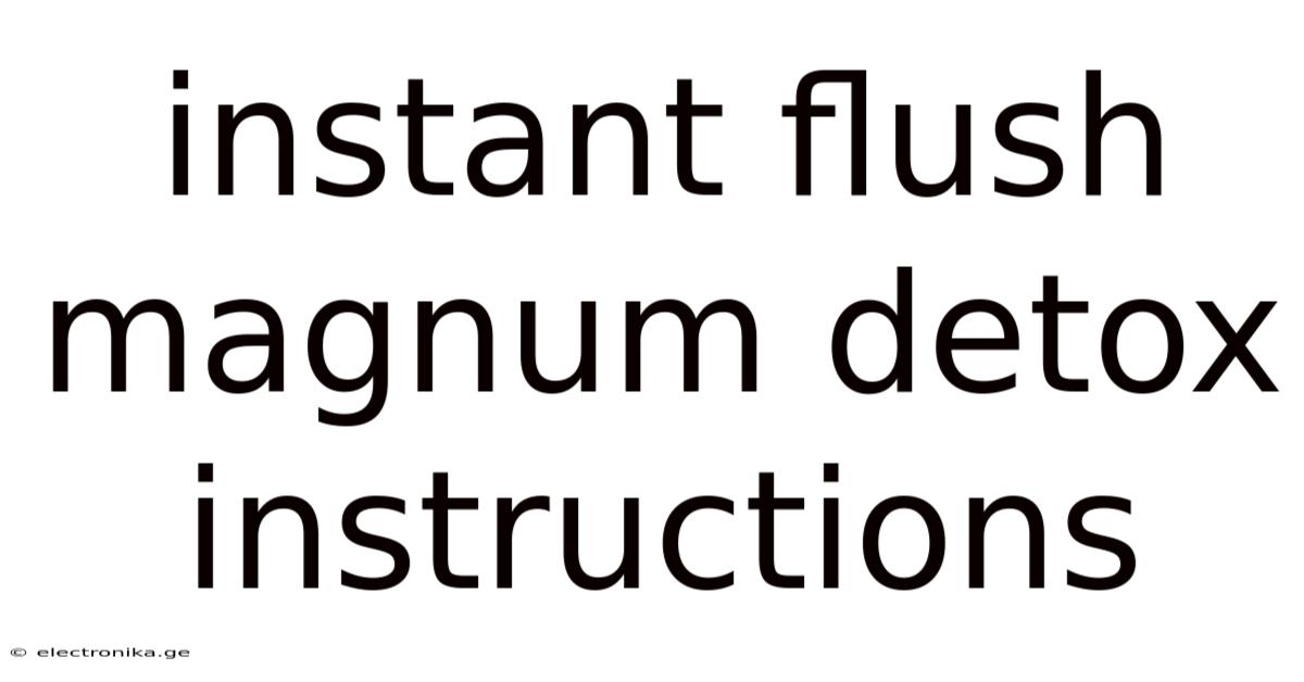 Instant Flush Magnum Detox Instructions