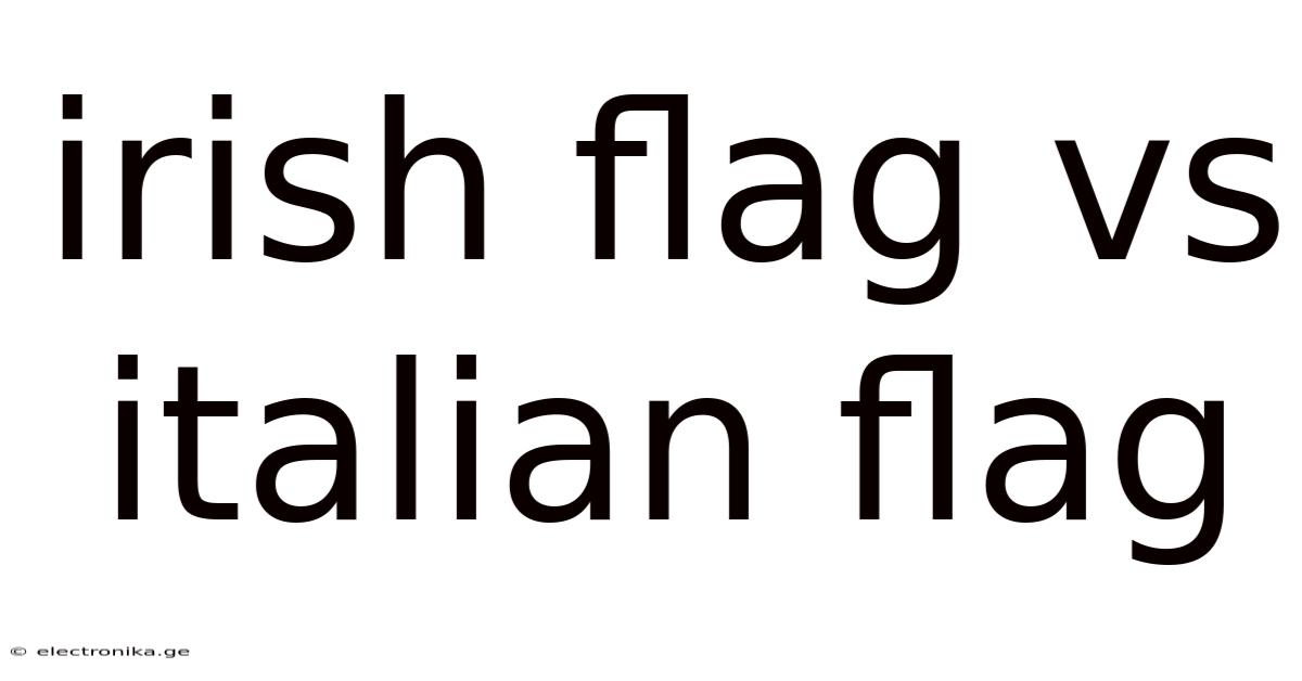 Irish Flag Vs Italian Flag