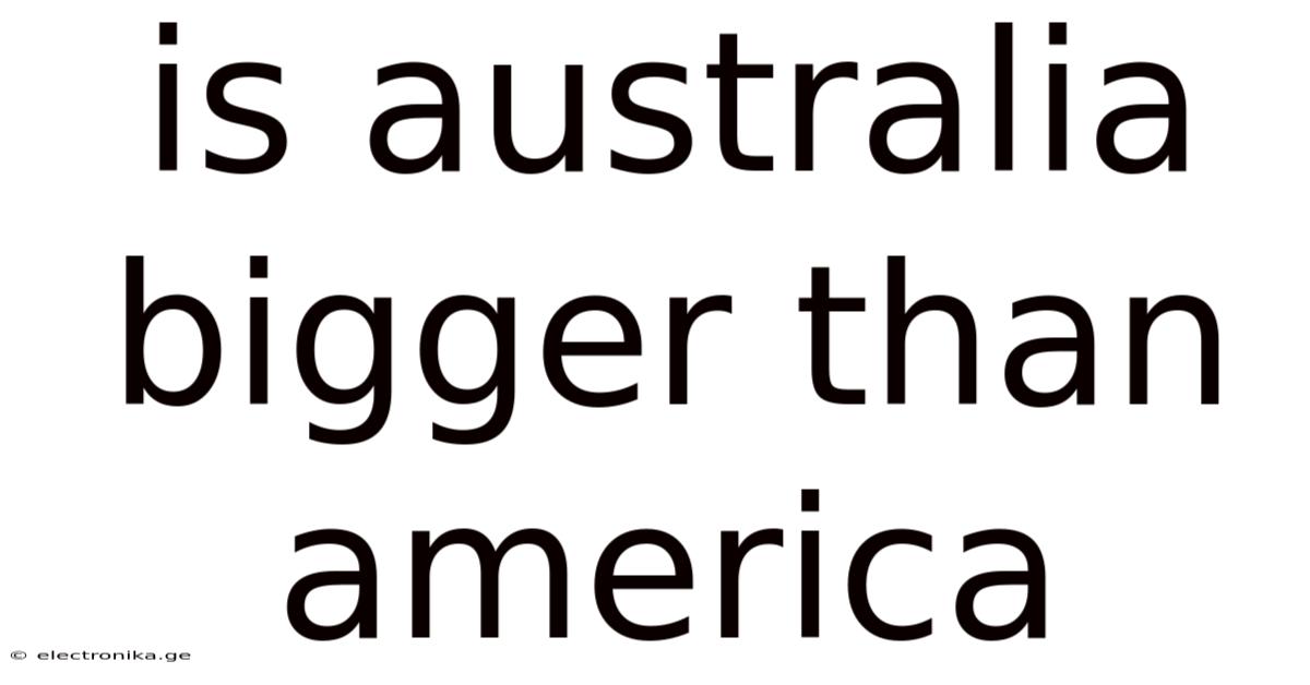 Is Australia Bigger Than America