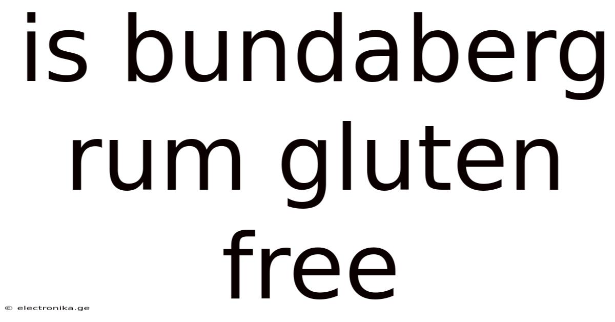 Is Bundaberg Rum Gluten Free