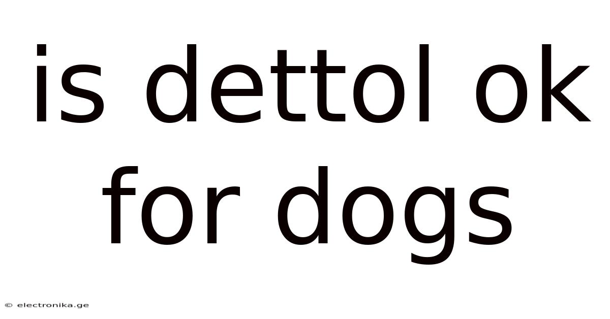 Is Dettol Ok For Dogs
