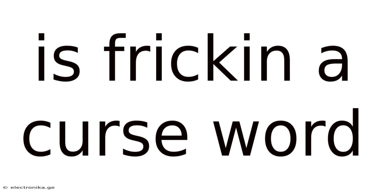 Is Frickin A Curse Word