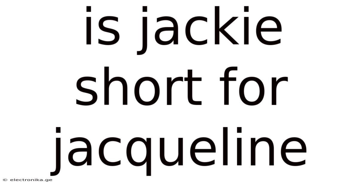 Is Jackie Short For Jacqueline