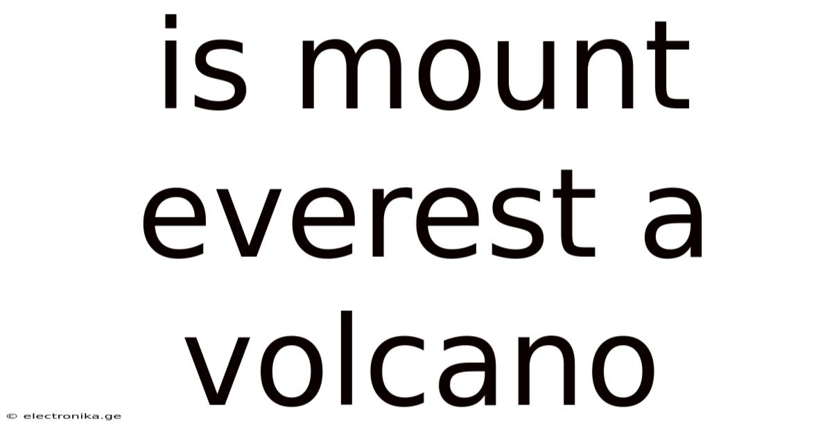 Is Mount Everest A Volcano