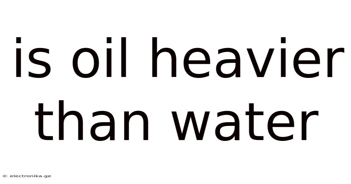 Is Oil Heavier Than Water