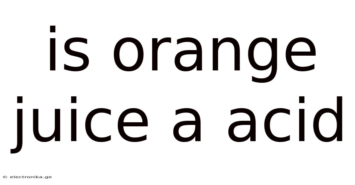 Is Orange Juice A Acid