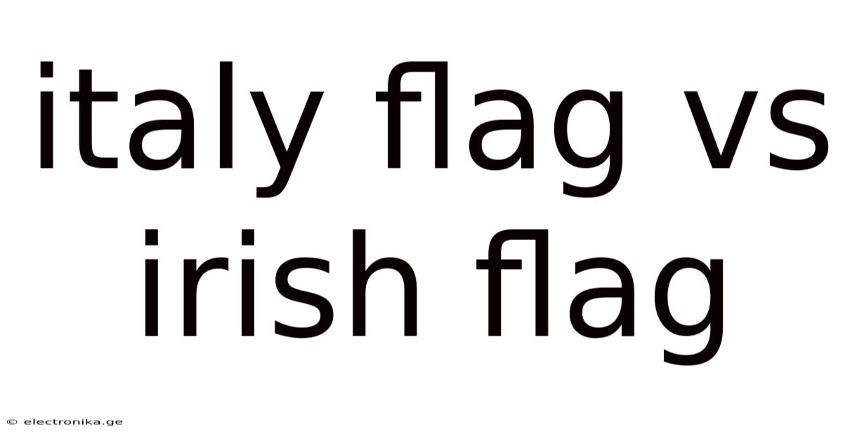 Italy Flag Vs Irish Flag