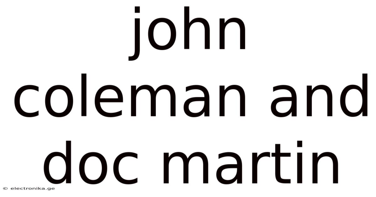 John Coleman And Doc Martin