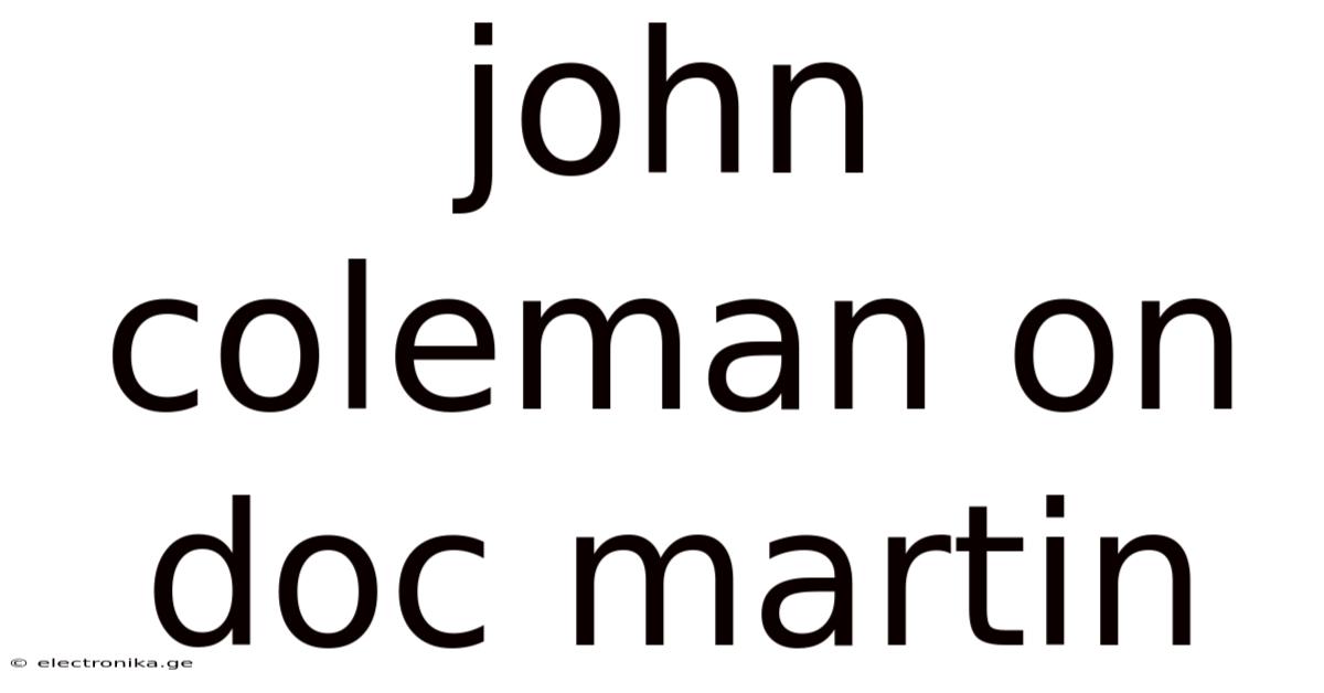 John Coleman On Doc Martin