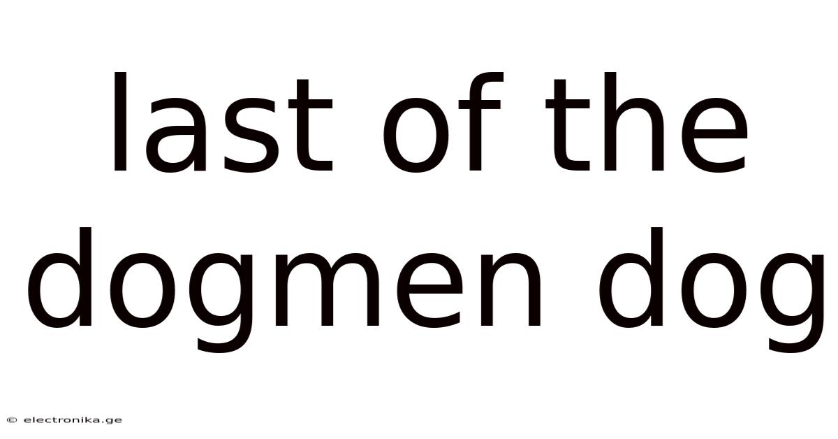 Last Of The Dogmen Dog