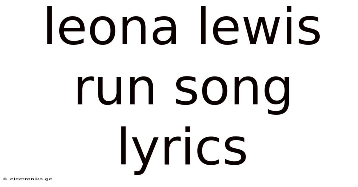 Leona Lewis Run Song Lyrics