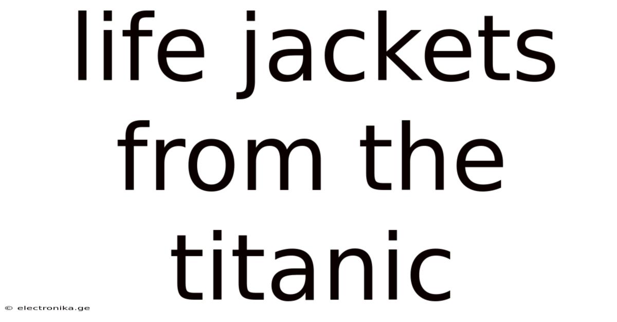 Life Jackets From The Titanic