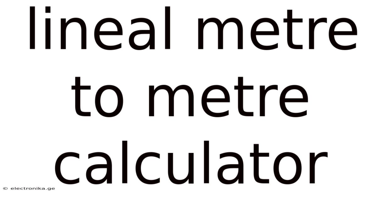 Lineal Metre To Metre Calculator