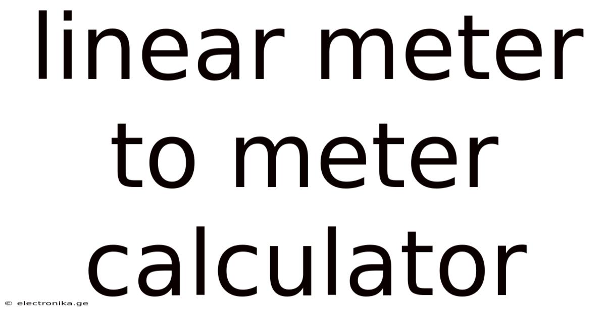 Linear Meter To Meter Calculator