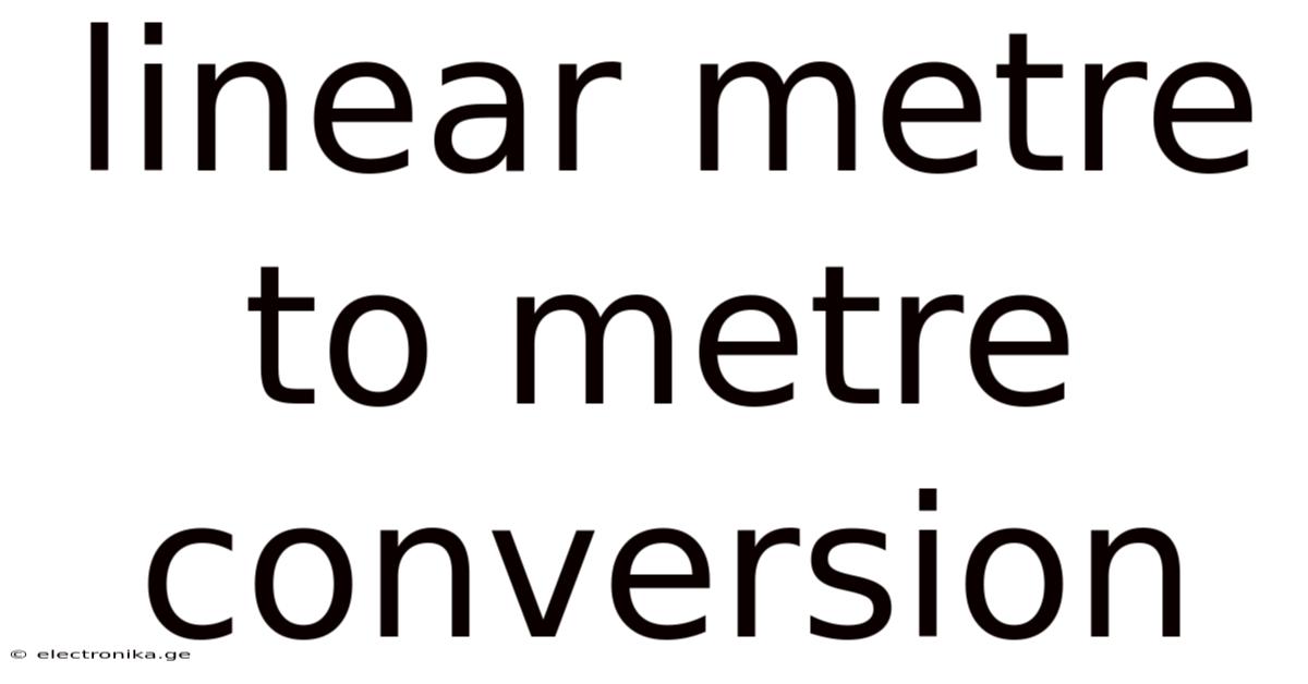 Linear Metre To Metre Conversion