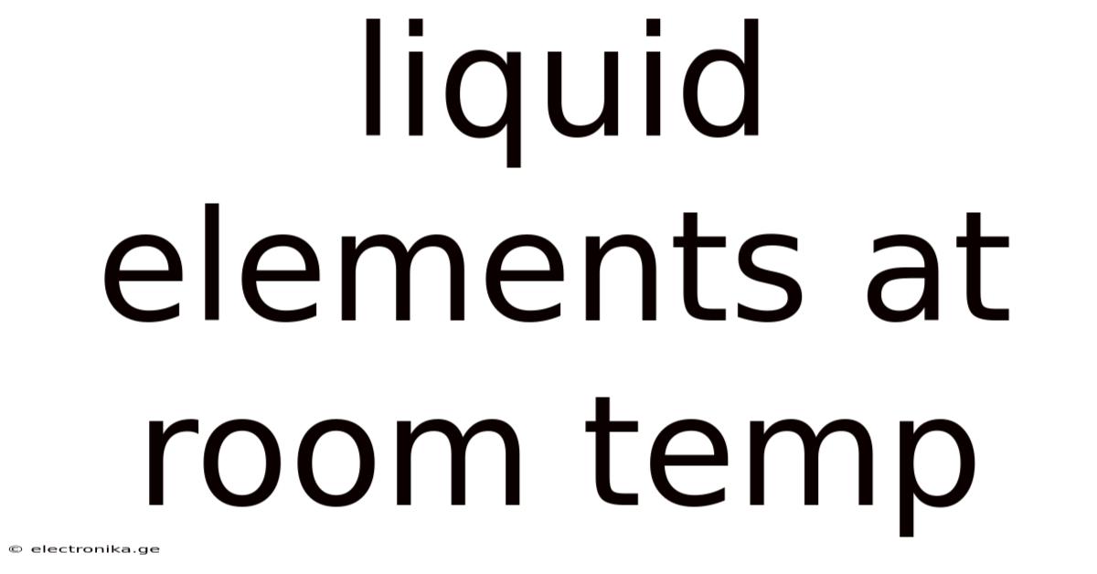 Liquid Elements At Room Temp