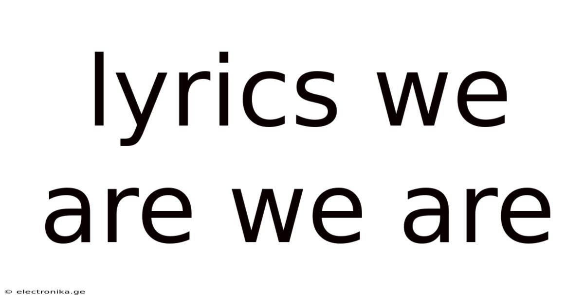Lyrics We Are We Are