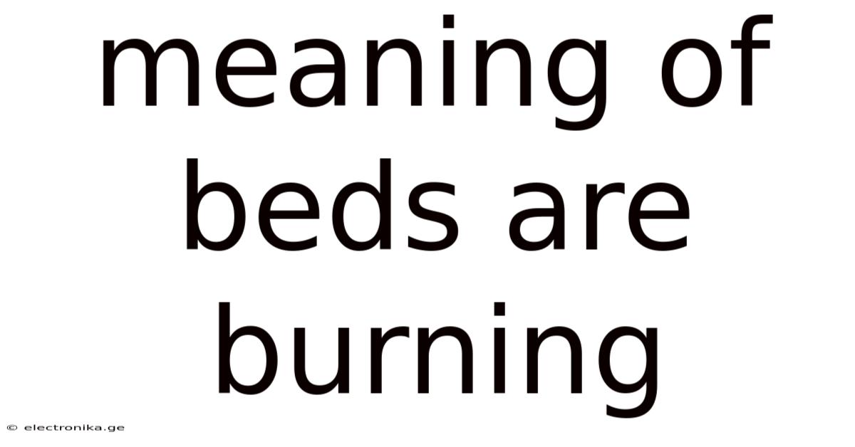 Meaning Of Beds Are Burning