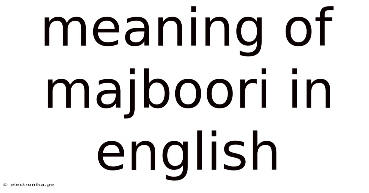Meaning Of Majboori In English