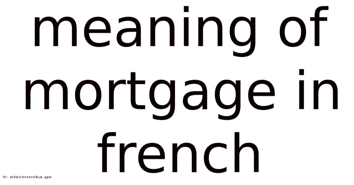 Meaning Of Mortgage In French