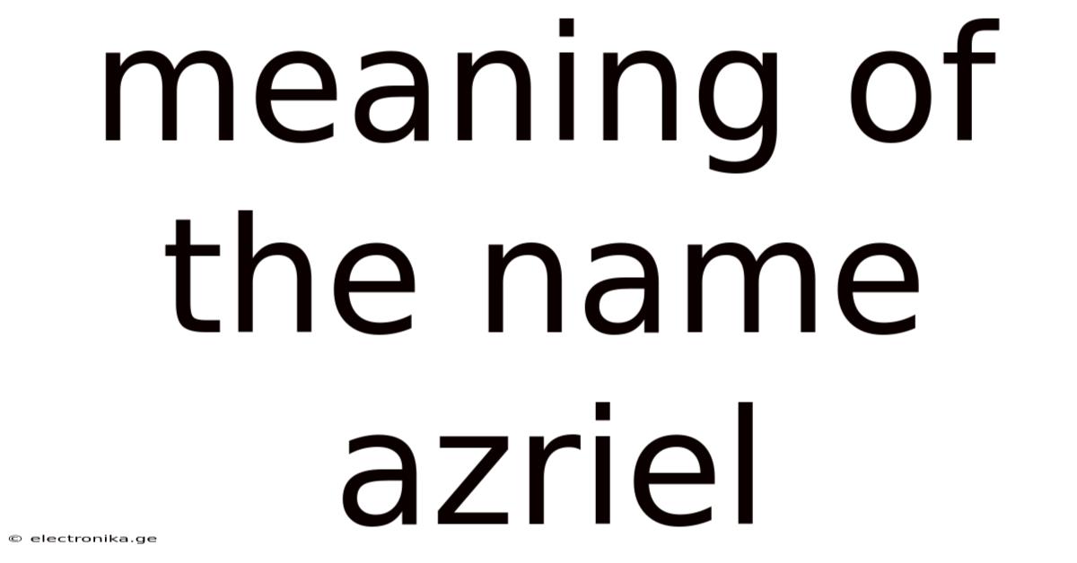 Meaning Of The Name Azriel