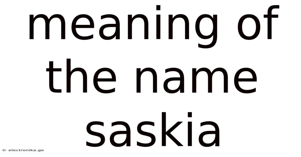 Meaning Of The Name Saskia
