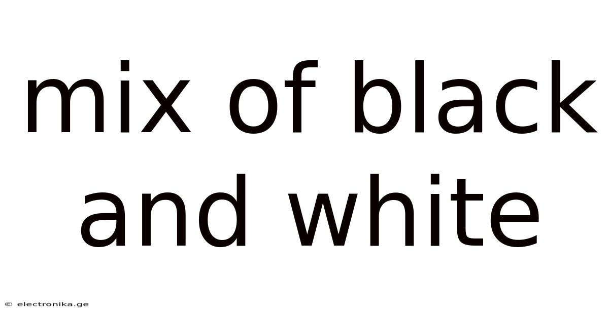 Mix Of Black And White