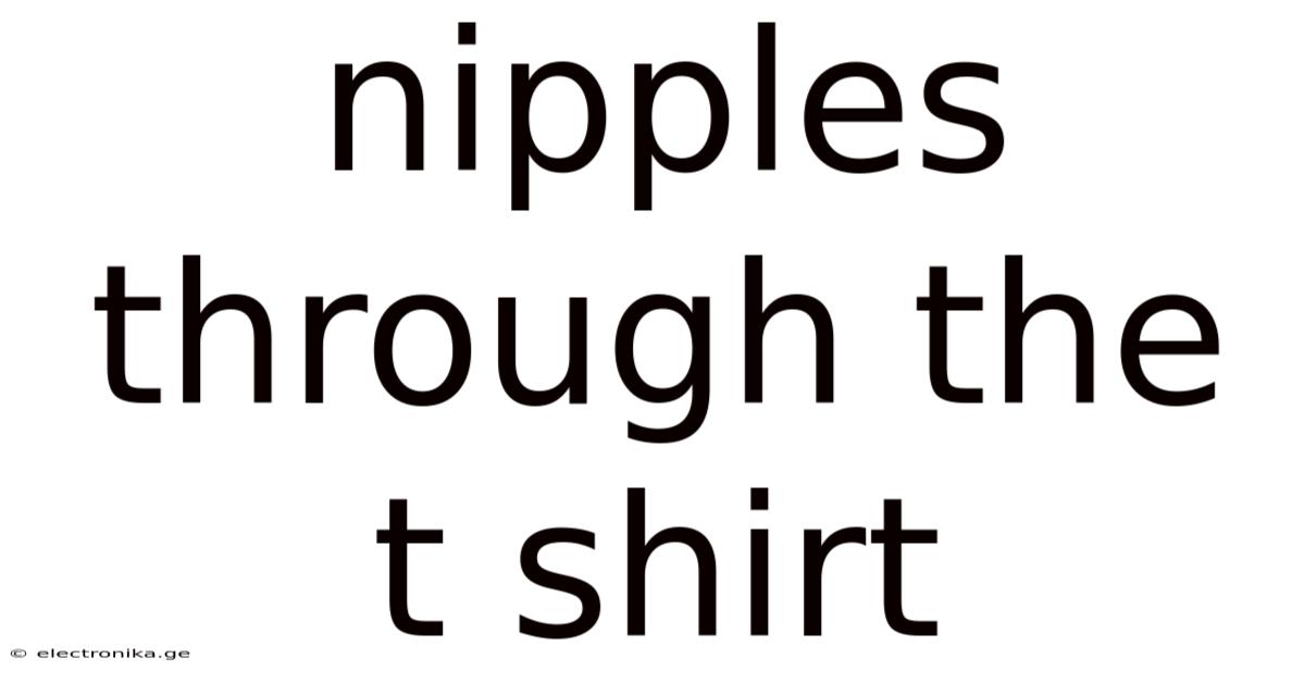 Nipples Through The T Shirt
