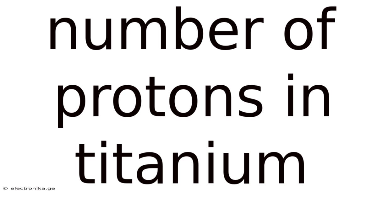 Number Of Protons In Titanium
