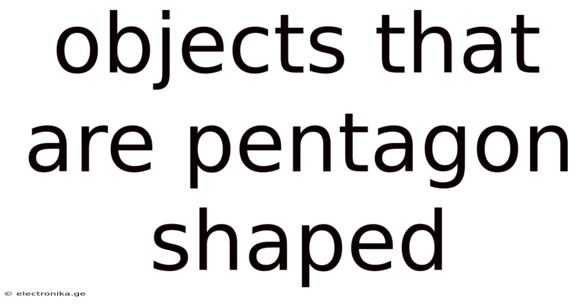 Objects That Are Pentagon Shaped