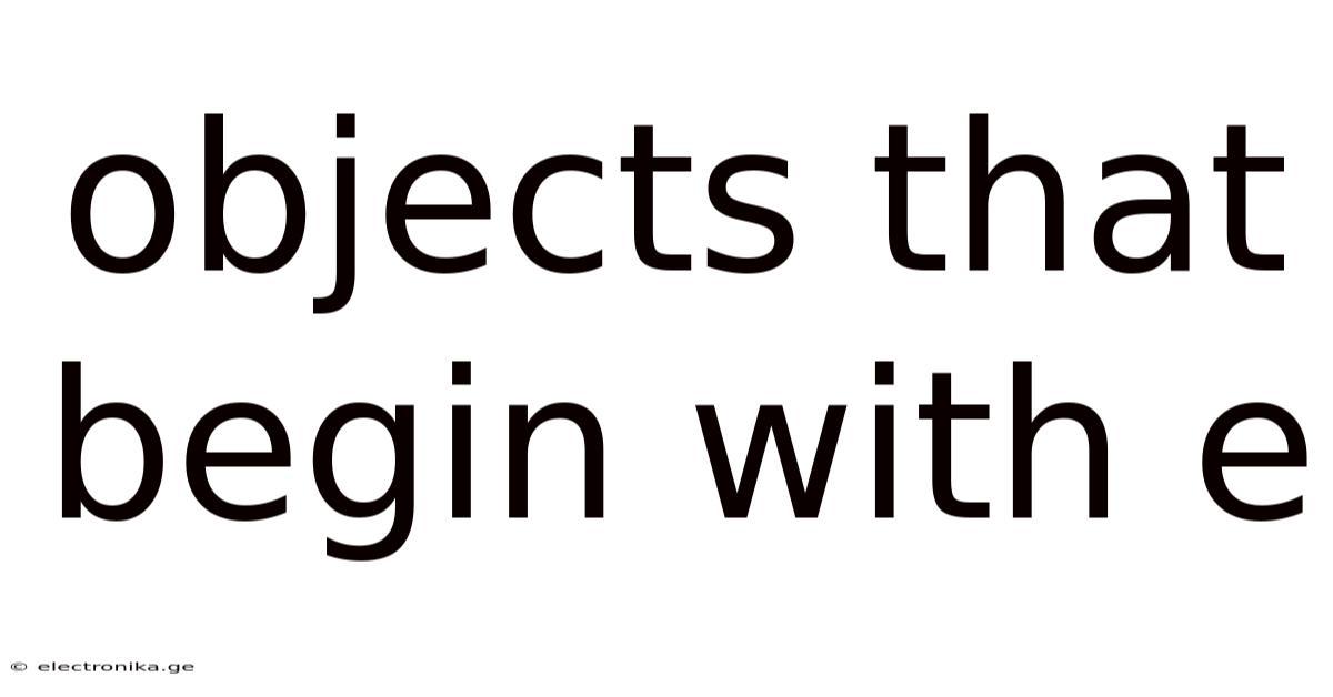 Objects That Begin With E