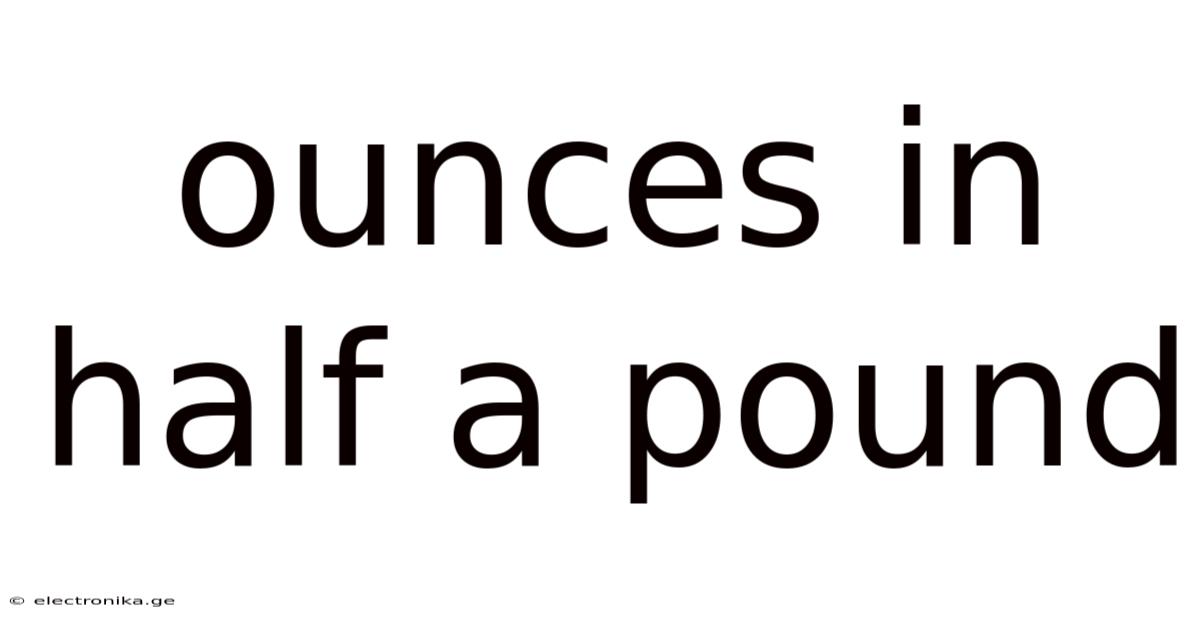 Ounces In Half A Pound