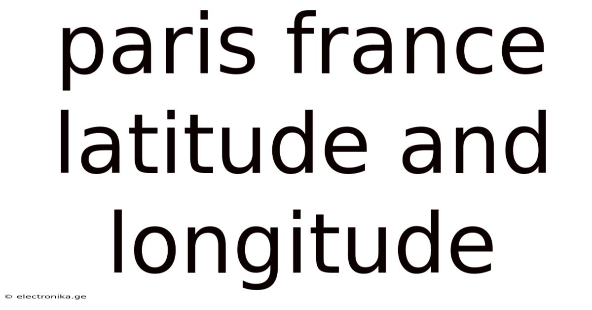 Paris France Latitude And Longitude